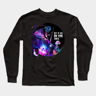 set it all on fire, child. Long Sleeve T-Shirt